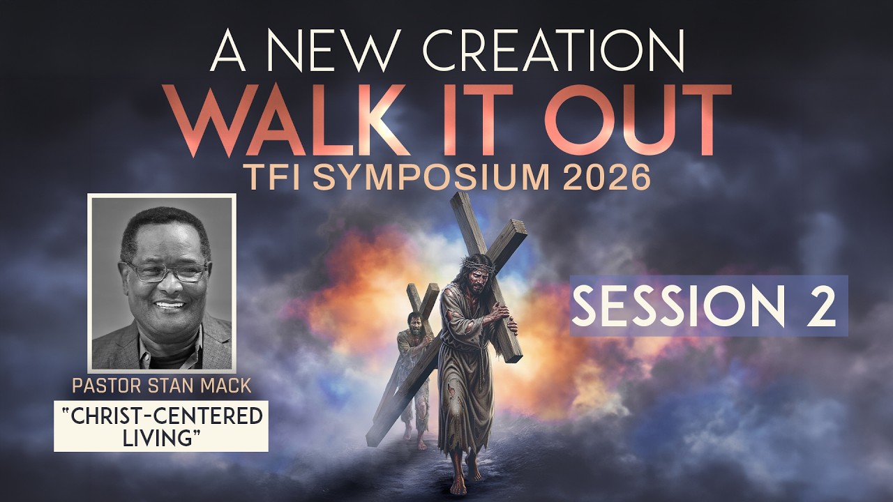 CHRIST- CENTERED LIVING | PASTOR STAN MACK | SESSION 2 | TFI SYMPOSIUM ...