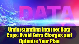Understanding Internet Data Caps: Avoid Extra Charges and Optimize Your Plan