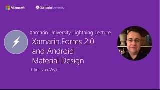 Xamarin.Forms 2.0 and Android Material Design - Chris van Wyk - Xamarin University Lightning Lecture