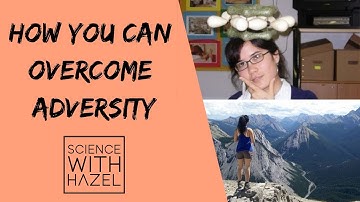 HOW YOU CAN OVERCOME ADVERSITY - Science with Hazel