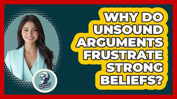 Why Do Unsound Arguments Frustrate Strong Beliefs? - Philosophy Beyond