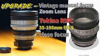 Tokina RMC 35-105mm f/3.5 Close focus zoom lens,  Upgrade Vintage Zoom lens housing (manual focus)