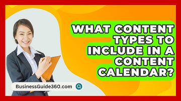 What Content Types To Include In A Content Calendar? - BusinessGuide360.com