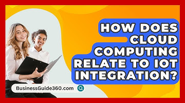 How Does Cloud Computing Relate To IoT Integration? - BusinessGuide360.com