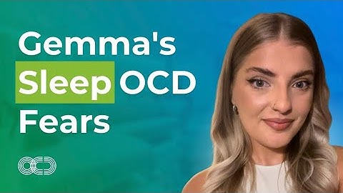 Gemma’s Sleep OCD Fears