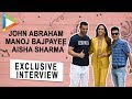 John Abraham Manoj Bajpayee And Aisha Sharma S EPIC FUN Interview