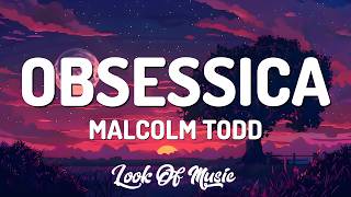 Malcolm Todd - Obsessica (Lyrics) | i said re-re-rebecca i think i'm a little bit obsessed