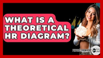 What Is A Theoretical HR Diagram? - Physics Frontier