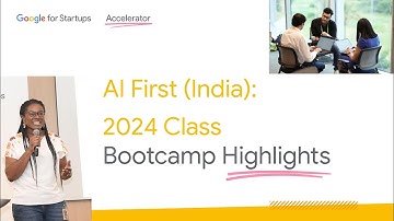 Google for Startups Accelerator: AI First (India) 2024 Class Bootcamp Highlights