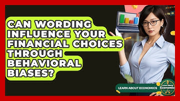 Can Wording Influence Your Financial Choices Through Behavioral Biases? - Learn About Economics