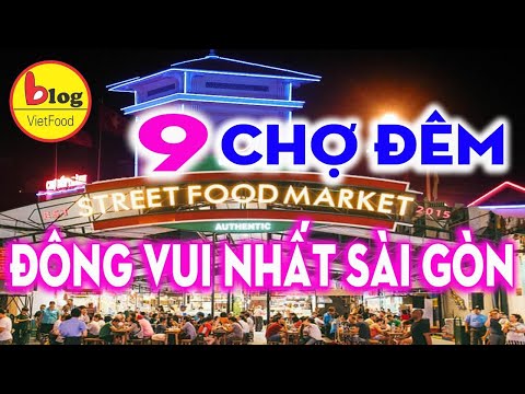 Tổng hợp 9 khu chợ đêm nổi tiếng Sài Gòn | Mua đặc sản 3 miền