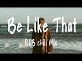 Be Like That 💕 R&B cHiLL Mix