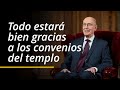 Todo estar bien gracias a los convenios del templo  henry b eyring  abril 2024