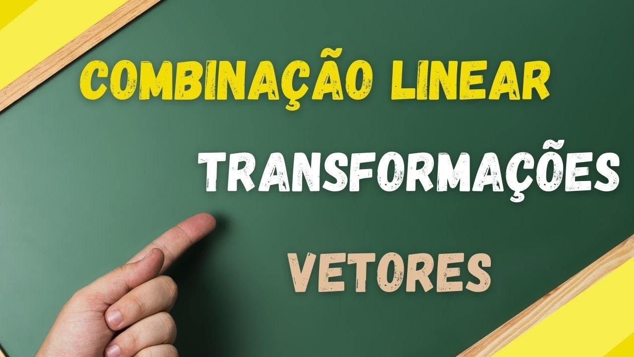 Combinação Linear e Transformações Lineares Vetores Álgebra Linear [R3 em R3] resoluções detalhadas