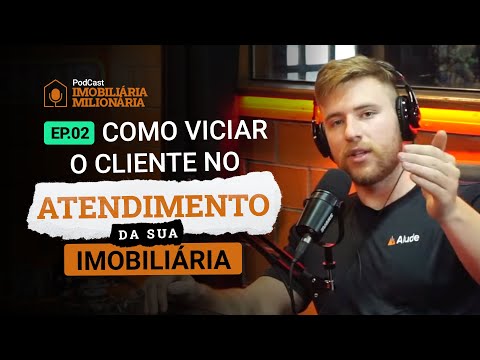 COMO VICIAR O CLIENTE NO ATENDIMENTO DA SUA IMOBILIÁRIA - Imobiliária Milionária #EP02