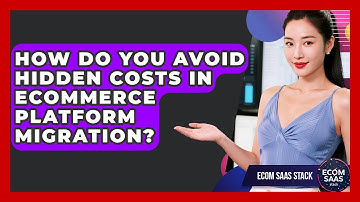 How Do You Avoid Hidden Costs In eCommerce Platform Migration? - Ecom SaaS Stack