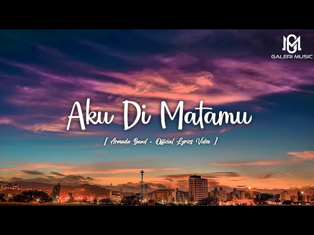 Armada Band - Aku Di Matamu [ Official Lyrics Video ] class=