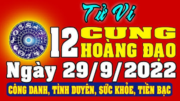 Tử vi 12 cung hoàng đạo ngày 29/9/2022 - Xem Vận Mệnh, Tài Lộc, Công Việc, Tình Duyên, Sức Khỏe