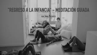 'Regreso a la Infancia'  Meditación Guiada por Jana Pacheco