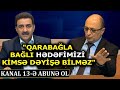 " İstisnasız bütün ərazilərimiz azad olunmalıdır!" - "Açıq Söz"də Nəsimi Məmmədli