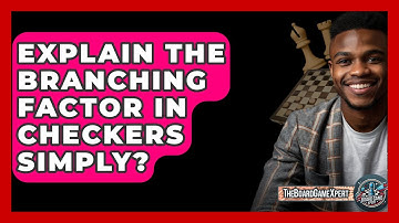 Explain The Branching Factor In Checkers Simply? - The Board Game Xpert
