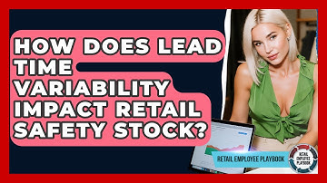 How Does Lead Time Variability Impact Retail Safety Stock? - Retail Employee Playbook