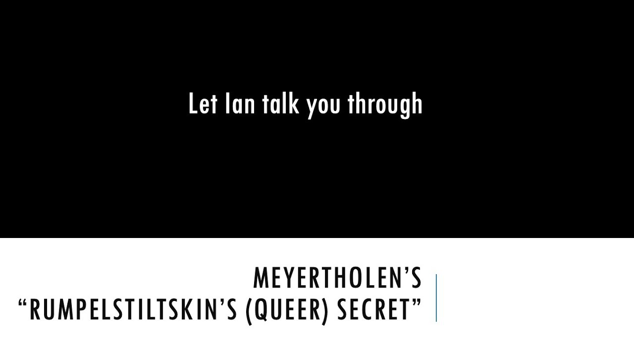 Let Ian talk you through Meyertholen's “Rumpelstiltskin's (Queer) Secret
