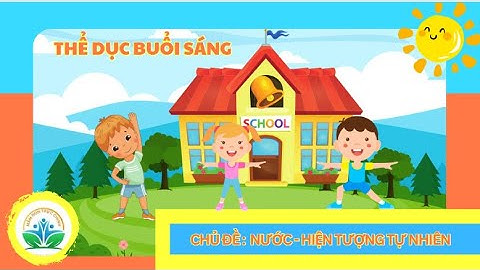 Hướng dẫn tập TDBS Chủ đề Nước - HTTN/Nhạc thể dục sáng chủ đề Nước - HTTN