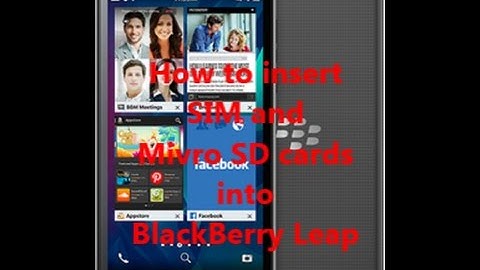 How to insert SIM and micro SD cards into BlackBerry Leap
