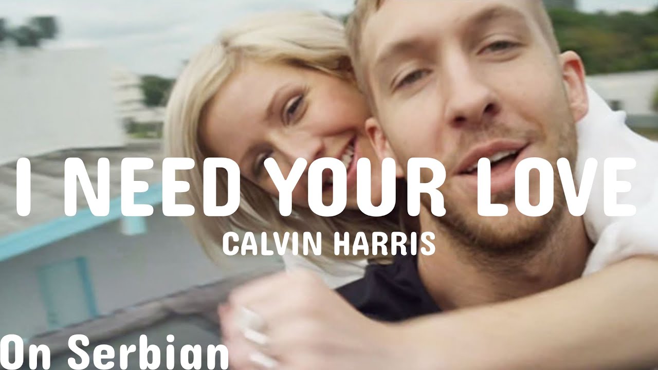 Calvin Harris I Need Your Love übersetzung Calvin Harris - I Need Your Love (Prevod Na Srpskom) ft. Ellie Goulding