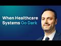 What Happens When Healthcare Systems Go Dark