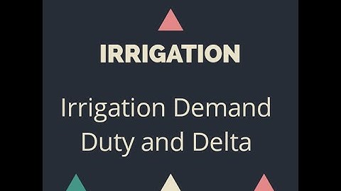 Irrigation Demand : Duty and Delta