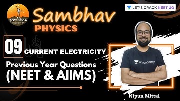 L9: Current Electricity - PYQs (NEET & AIIMS) | Part 2 | SAMBHAV Crash Course | Nipun Mittal