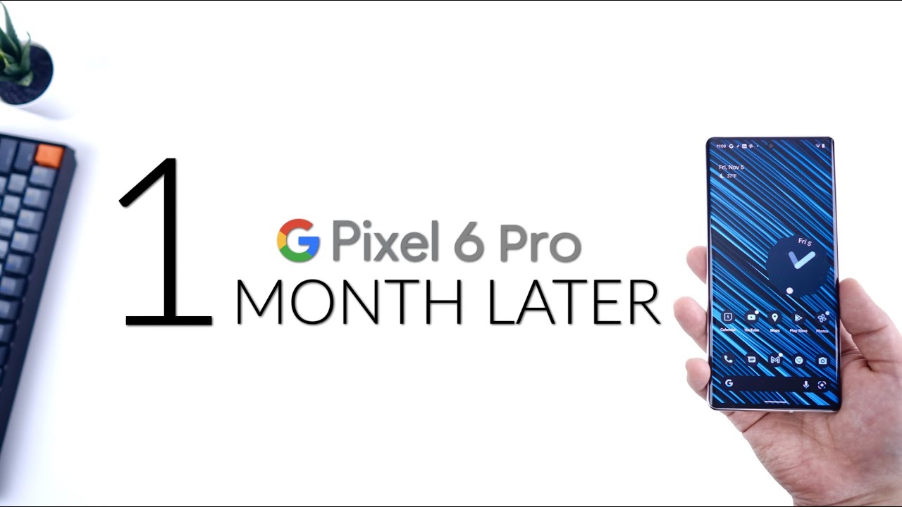 Google Pixel 6 Pro One Month Later - Big Improvement!!