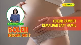 Dokter 24 - Mencukur Rambut Kemaluan Saat Hamil, YES OR NO?