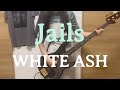 WHITE ASH / Jails ベース弾いてみた