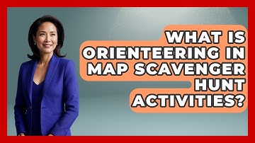 What Is Orienteering In Map Scavenger Hunt Activities? - The Student Atlas