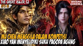 XIAO YAN SEDANG MENYELIDIKI SUKU PAGODA AGUNG SUKU IBU DARI MU CHEN - THE GREAT RULER S2 EP 29