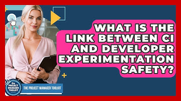 What Is The Link Between CI And Developer Experimentation Safety? - The Project Manager Toolkit
