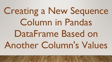 Creating a New Sequence Column in Pandas DataFrame Based on Another Column