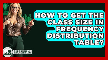 How To Get The Class Size In Frequency Distribution Table? - The Friendly Statistician