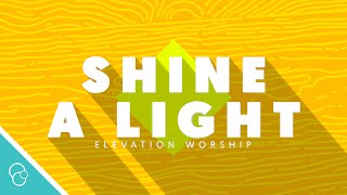 Elevation Worship - Shine A Light (Lyric Video) (4K) chords