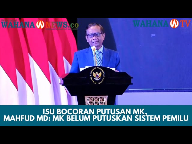 Isu Bocoran Putusan MK, Mahfud MD: MK Belum Putuskan Sistem Pemilu