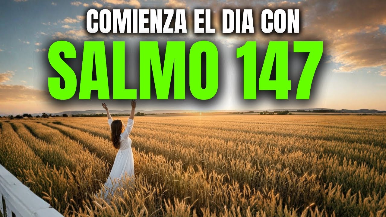 SALMO 147 | Oración Milagrosa de la Mañana para Sanación del Cuerpo y ...