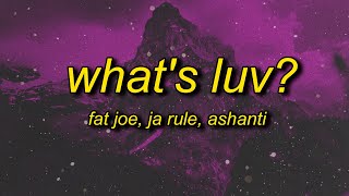 what's love got to do with it | Fat Joe - What's Luv? ft. Ashanti (Lyrics)