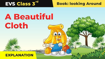 Class 3 NCERT EVS Chapter 23 | A Beautiful Cloth - Explanation