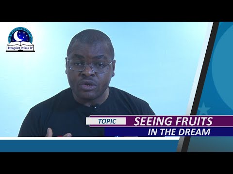 Seeing Fruits in the Dream I Evangelist Joshua Interpretations