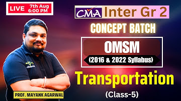 Transportation Lecture- 5 | OMSM | Syllabus 2016 & 2022 | CMA Inter Gr-2 | By Prof. Mayank Agarwal