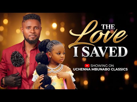 THE LOVE I SAVED - UCHENNA MBUNABO FILMS - MAURICE SAM, DERA OSADEBE, KING DAVID / NOLLYWOOD MOVIES