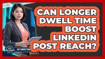 Can Longer Dwell Time Boost LinkedIn Post Reach?
